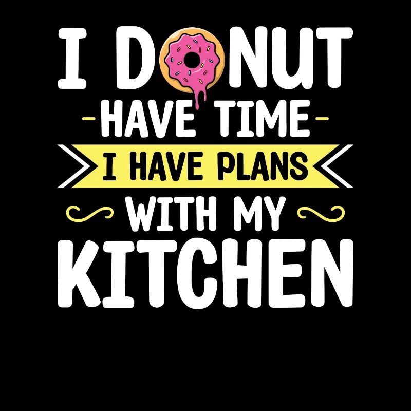 I Donut Have Time I Have Plans In The Kitchen |