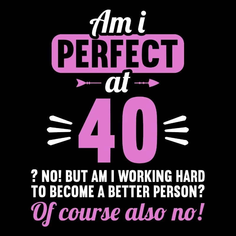Suis-je parfait à 40 ans 40 ans