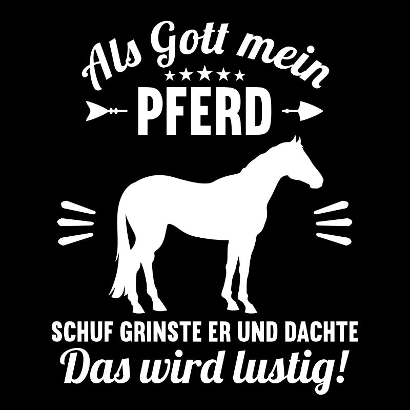 Als Gott mein Pferd schuf das wird lustig Pferd
