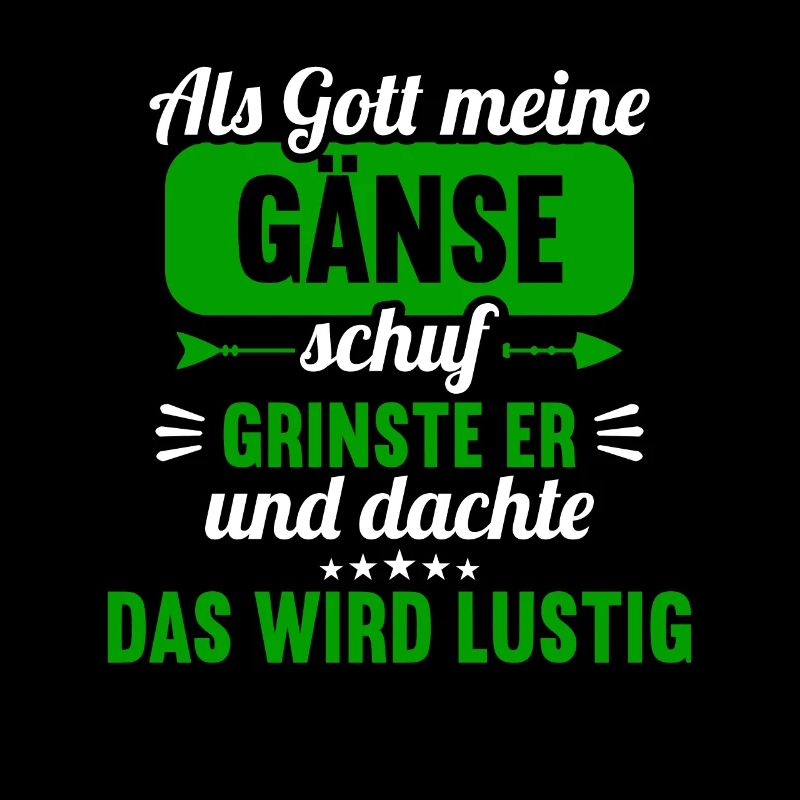 Als Gott meine Gänse schuf das wird lustig Gans