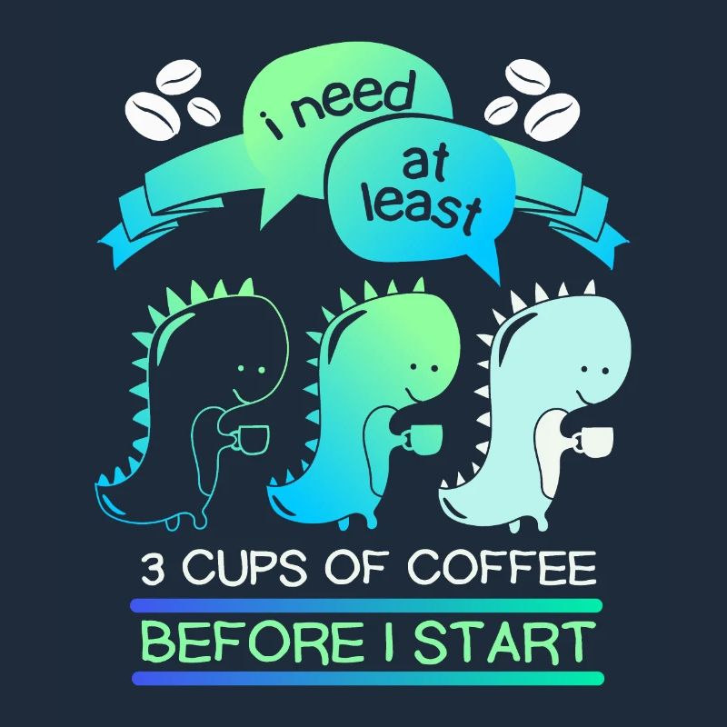 Dinosaur coffee drinker, coffee funny saying