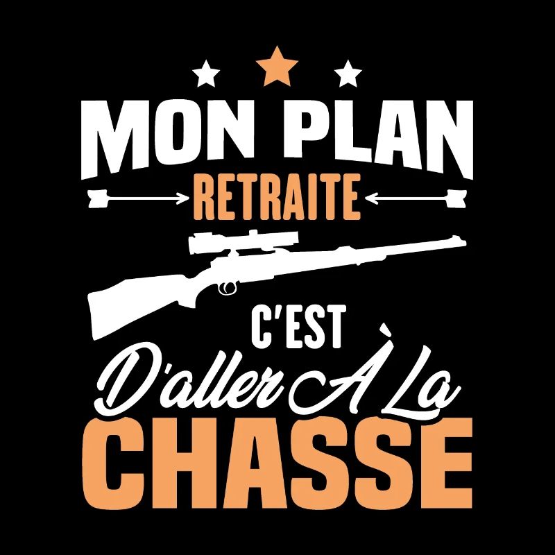 Mon plan retraite c'est d'aller à la chasse