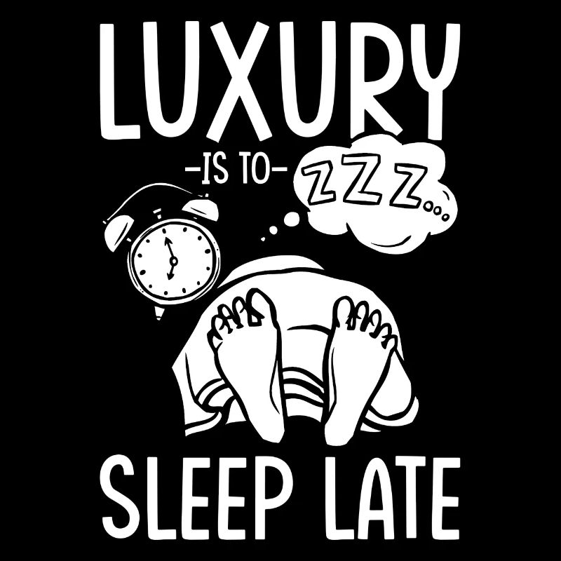 Late risers Long sleep Luxury is Long sleep