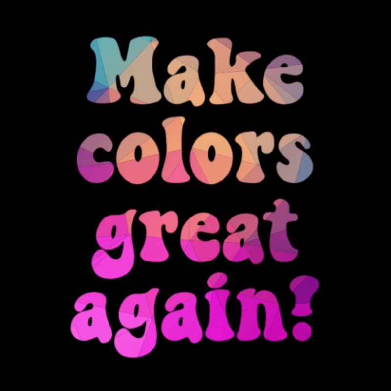 Make colors great again for a colorful world