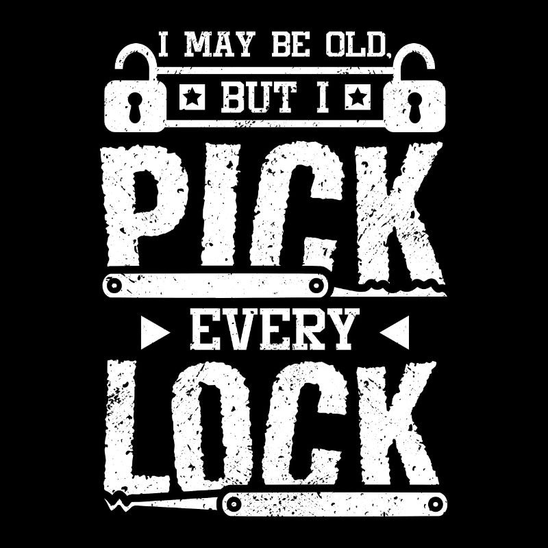 I may be old but I pick every lock locksmith