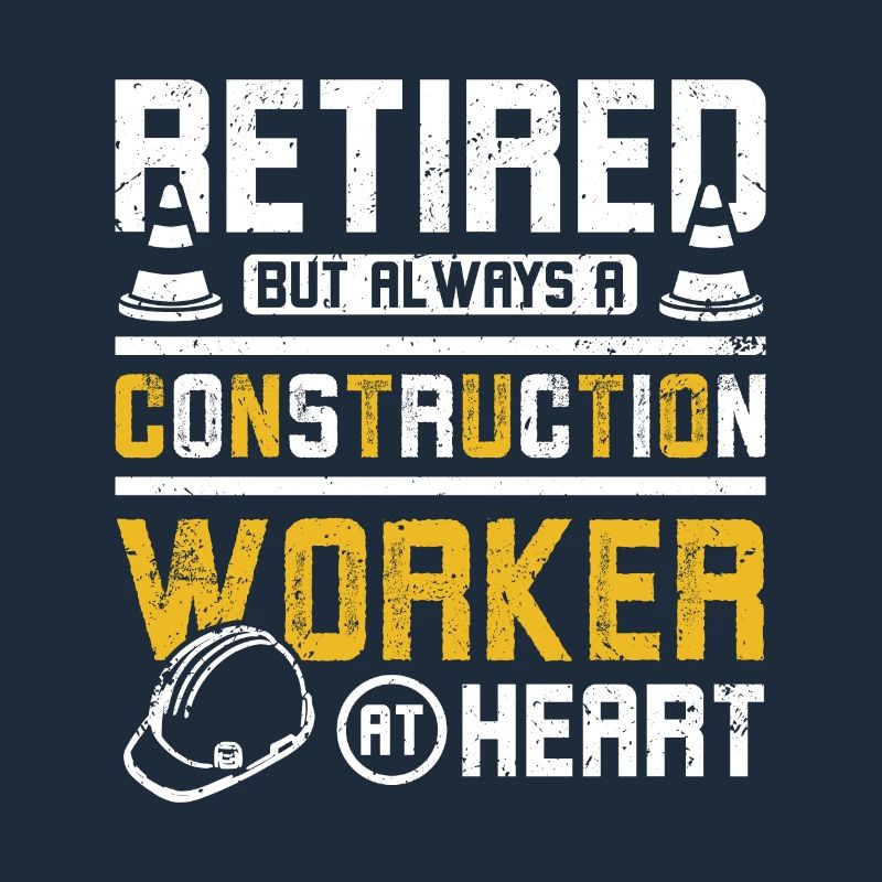 Retired but always a construction worker at heart