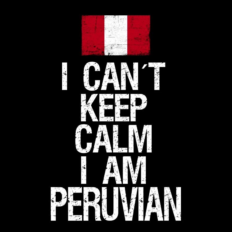 I can not Keep Calm I am Peruaner
