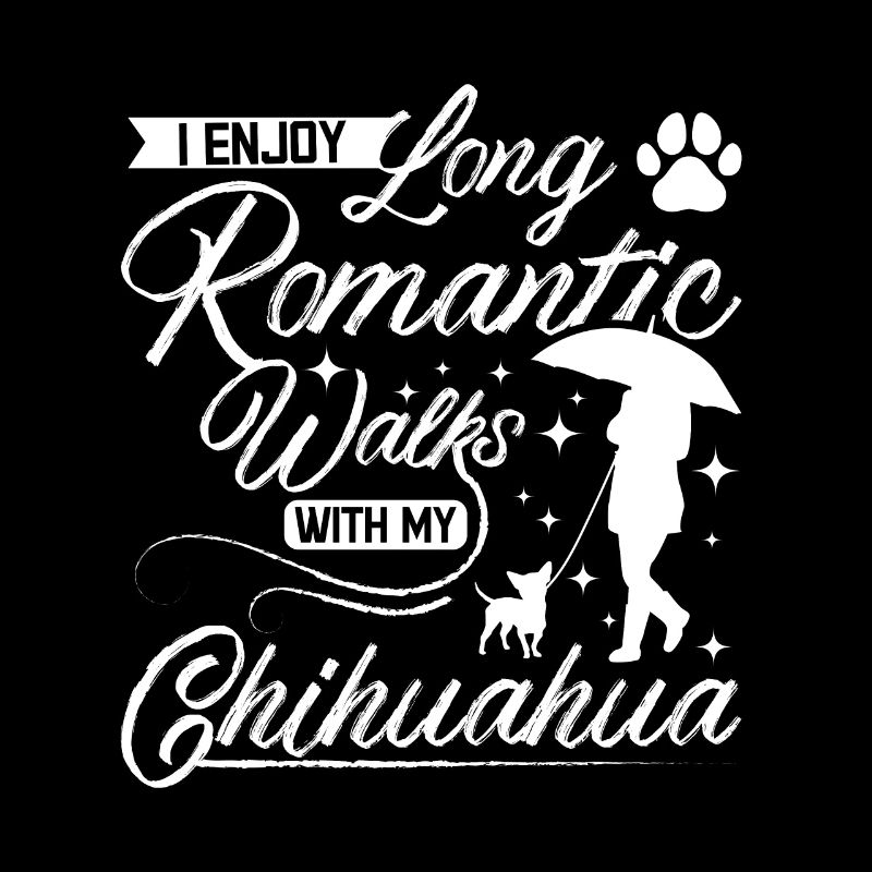 Long romantic walks with my chihuahua
