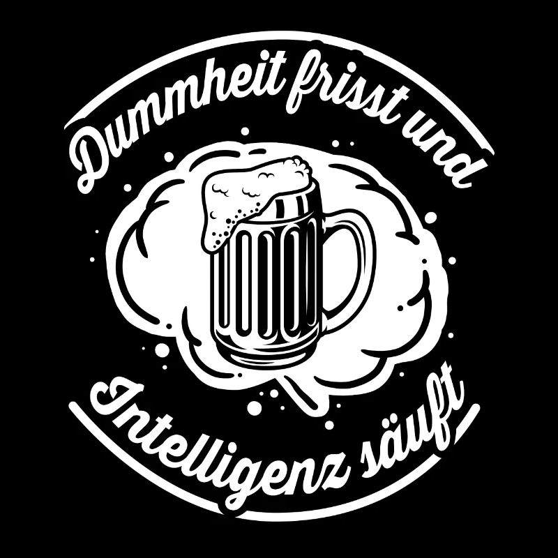 Dummheit frisst, Intelligenz säuft