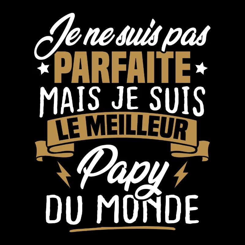 Pas parfaite mais le meilleur papy du monde