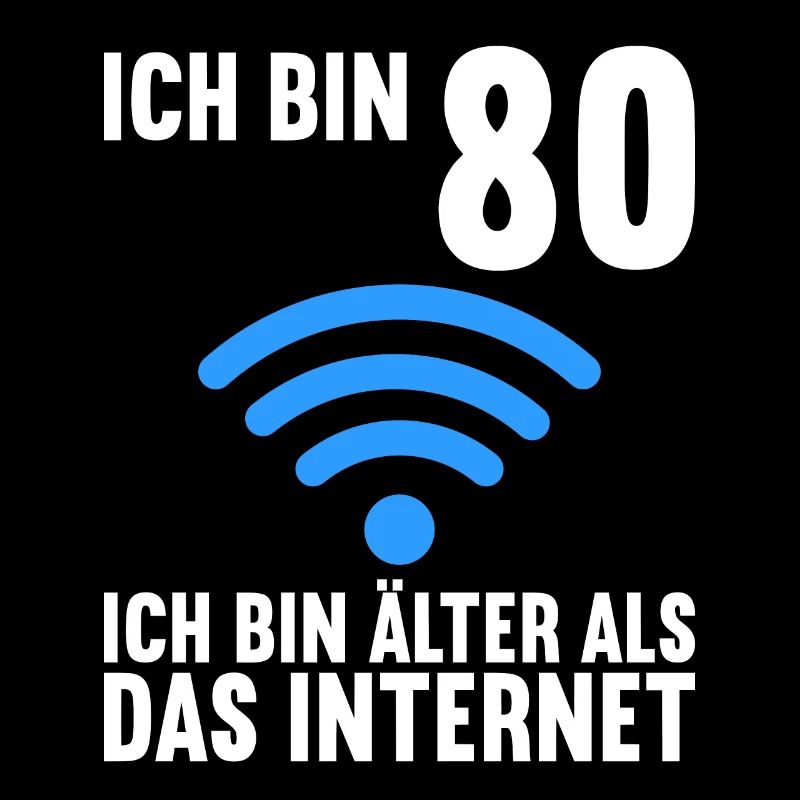 Ich bin 80 Ich bin älter als das Internet