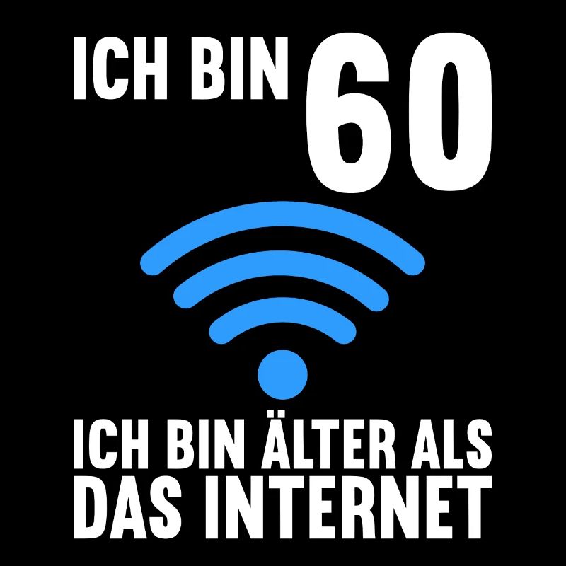 Ich bin 60 Ich bin älter als das Internet