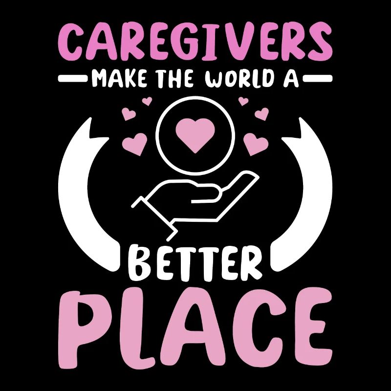 Caregivers make the world a better place