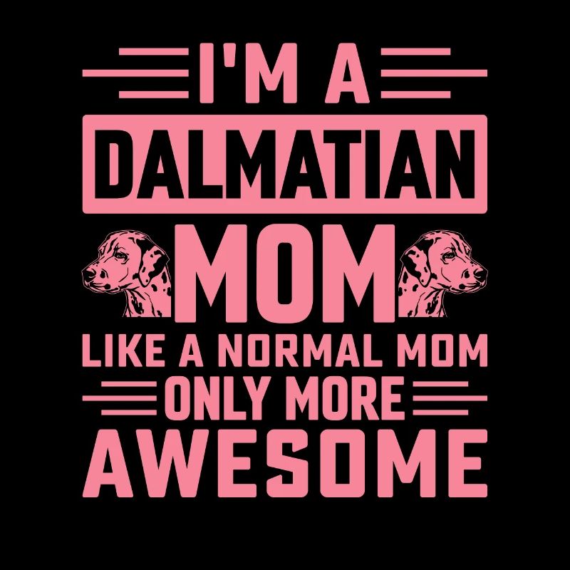 I'm a dalmatian mom like a normal mom only more