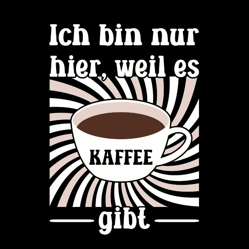Ich bin nur hier, weil es Kaffee gibt