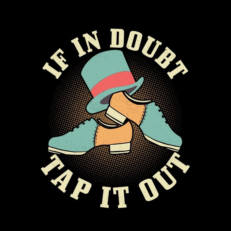 If In Doubt Tap It Out Tap Dance Tap Dancer