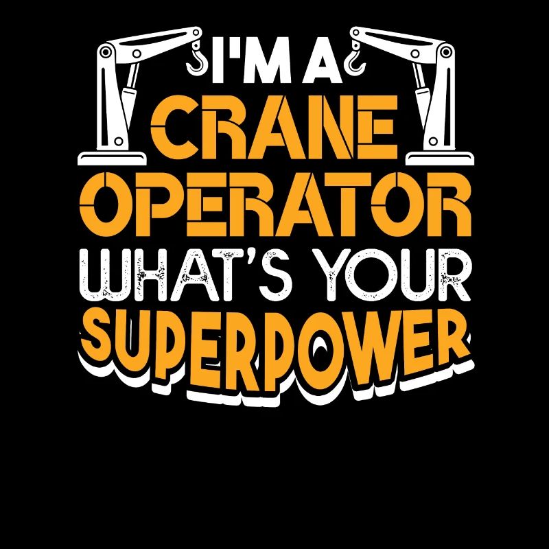 I'm A Crane Operator What's Your Superpower