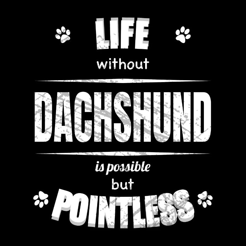 Life is possible but pointless - Dachshund