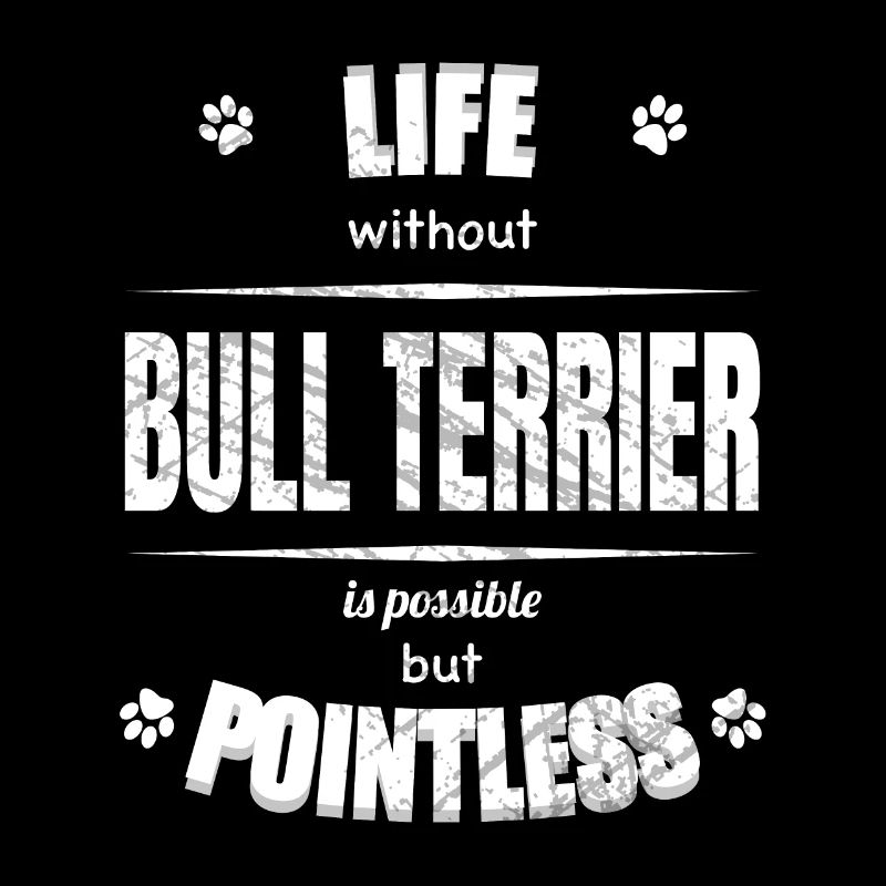 Life is possible but pointless - Bull Terrier