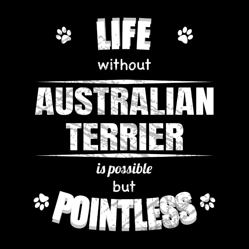 Life possible but pointless - Australian Terrier