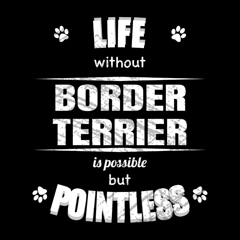 Life is possible but pointless - Border Terrier