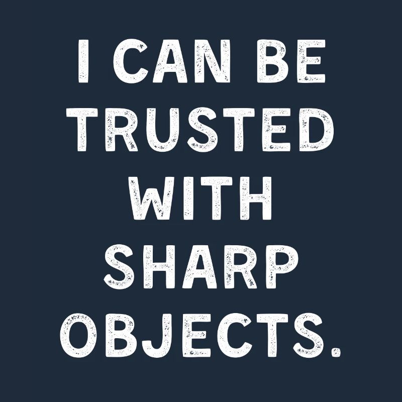 I can be trusted with sharb objects