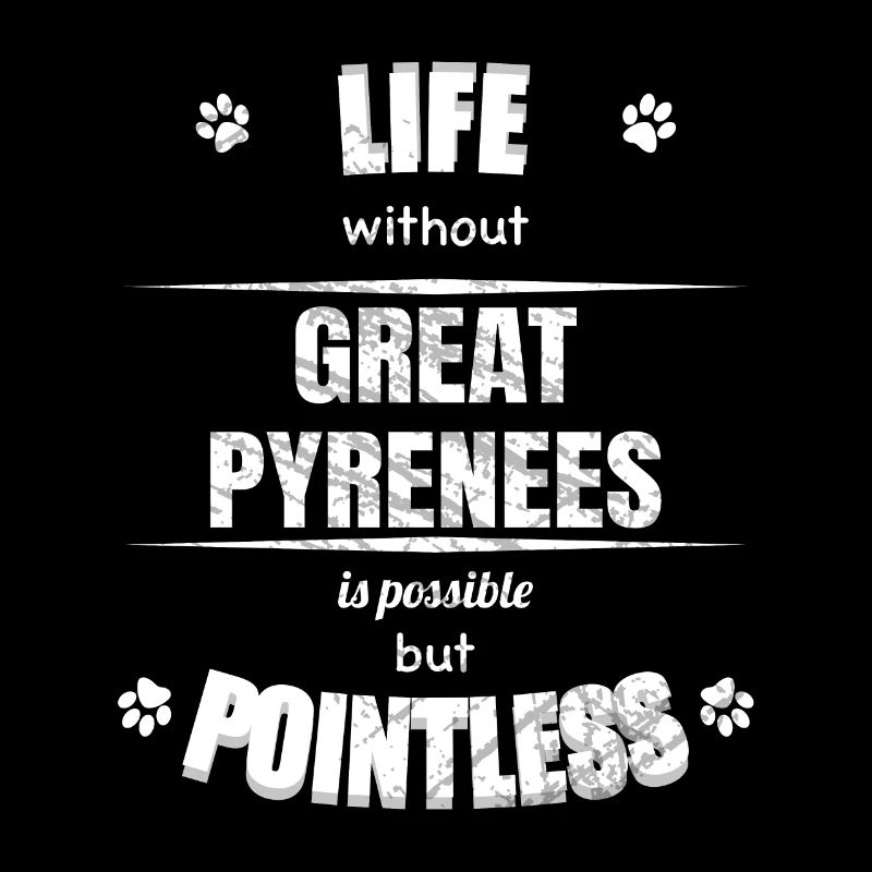 Life is possible but pointless - Great Pyrenees