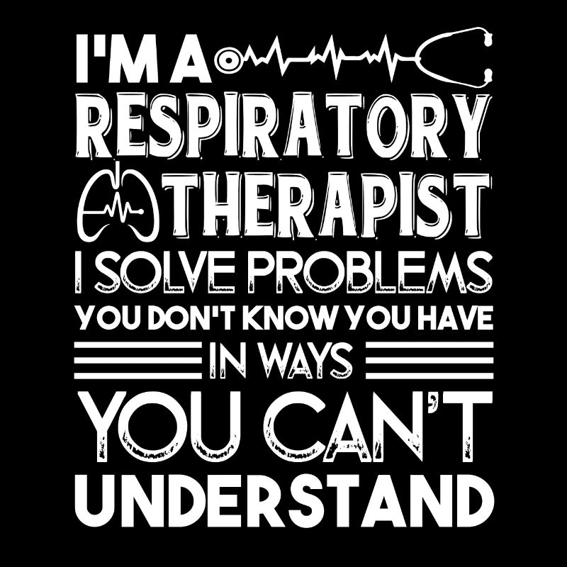 Respiratory Therapist I Solve Problems
