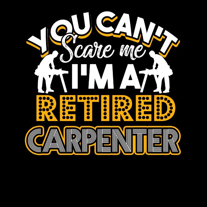 Carpenter I'm A Retired Carpenter
