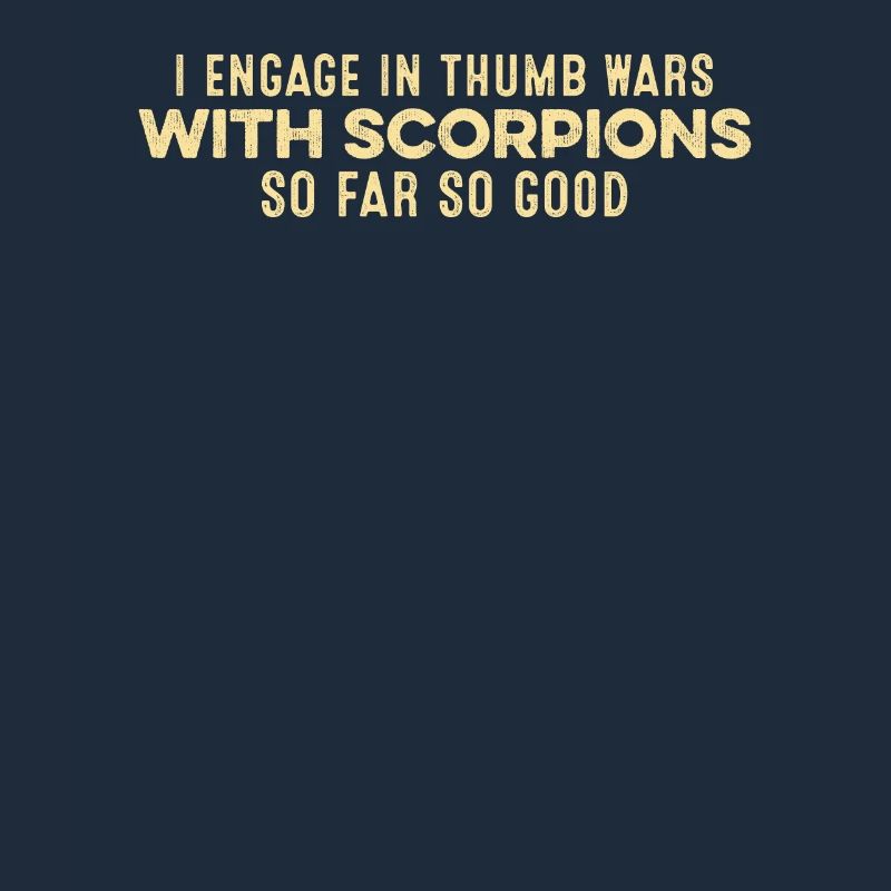 I Engage In Thumb Wars With Scorpions Funny Relax