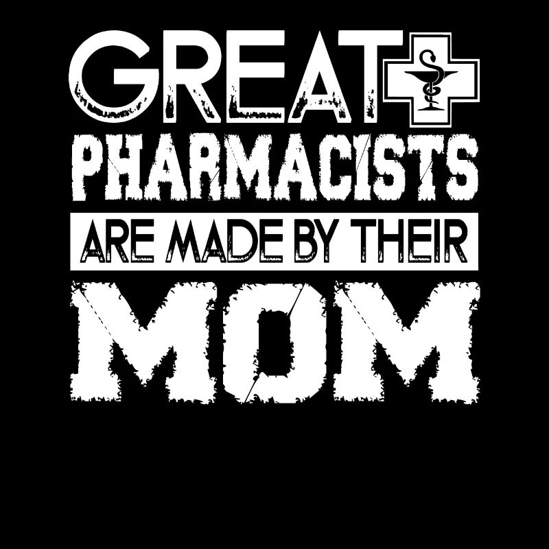 Great Pharmacists Are Made By Their Mom