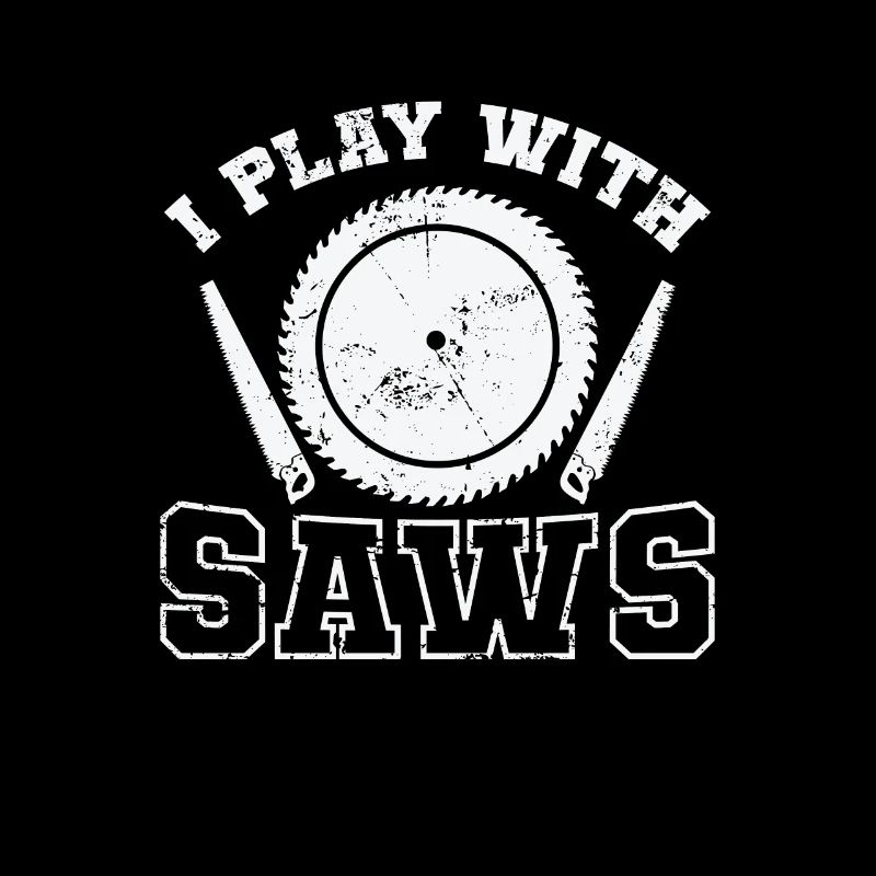 I Play with Saws Waldarbeiter Forstarbeiter