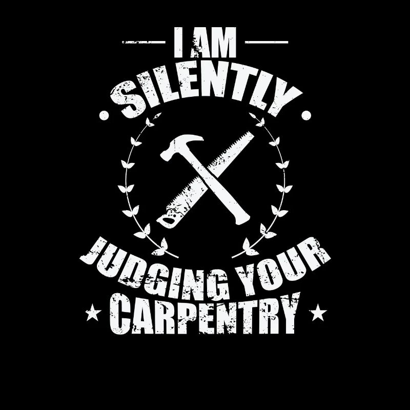 I am Silently Judging your Carpentry Waldarbeiter