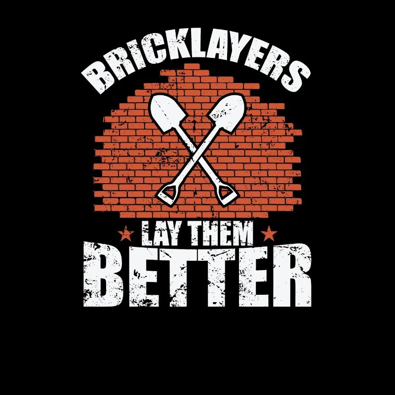 Bricklayers Lay them Better Handwerker Beruf
