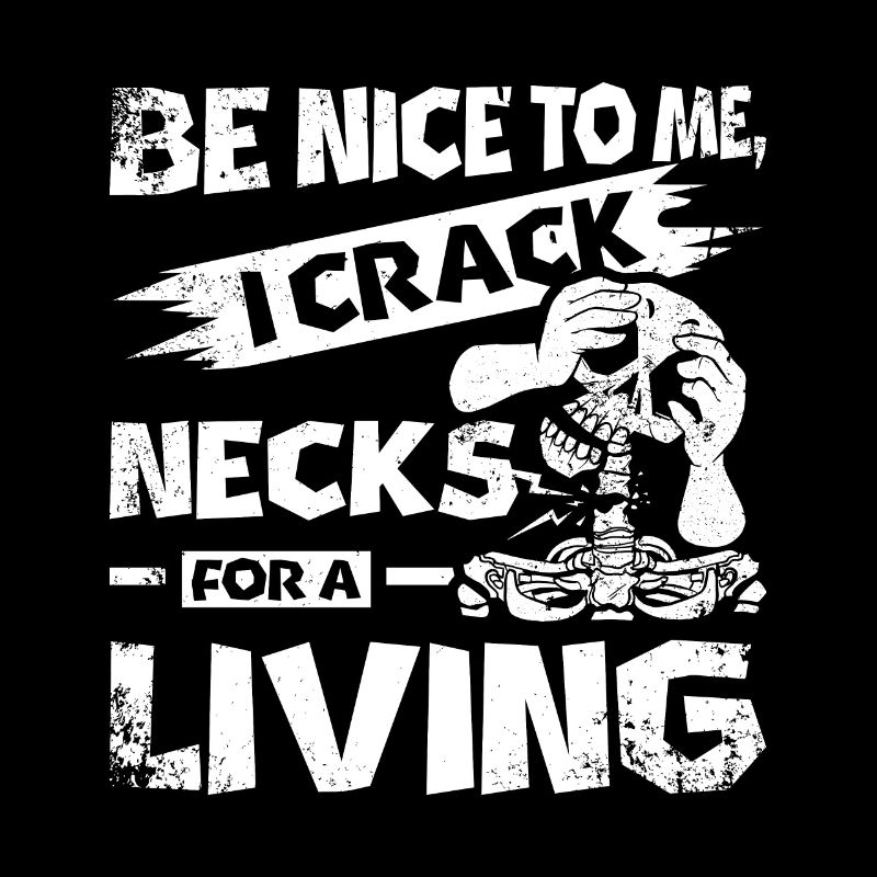 I crack necks for a living Chiropractor