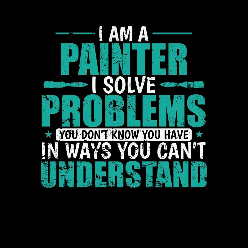 I am a Painter i solve Problems Profession