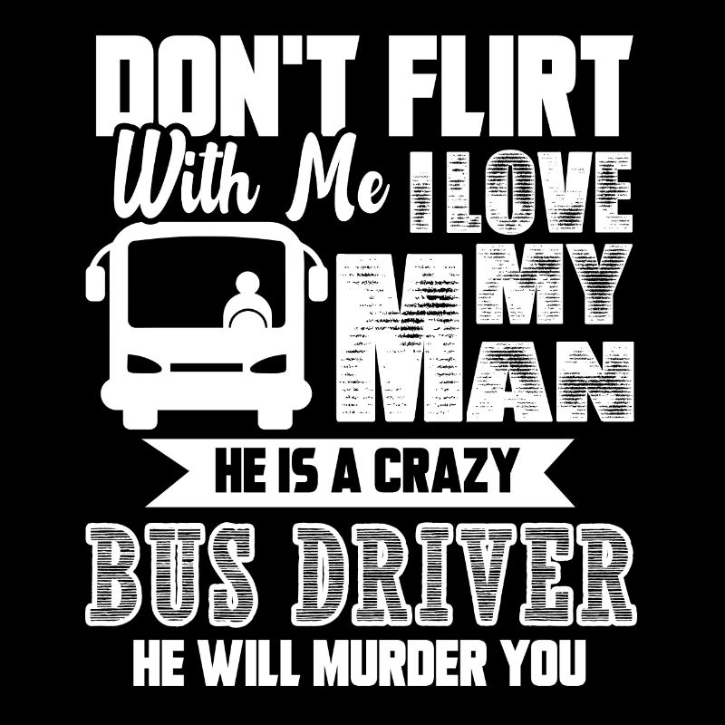 Bus Driver My Man Is A Crazy Bus Driver