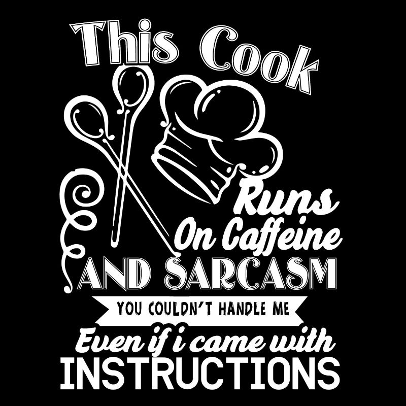 Cook This Cook Runs On Caffeine And Sarcasm