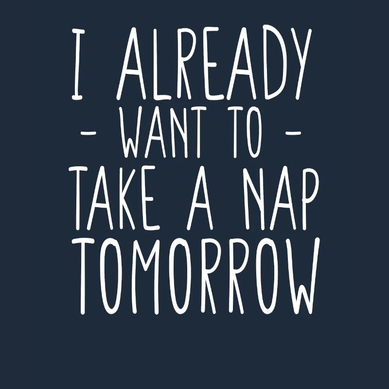 Ich will morgen schon ein Nickerchen machen