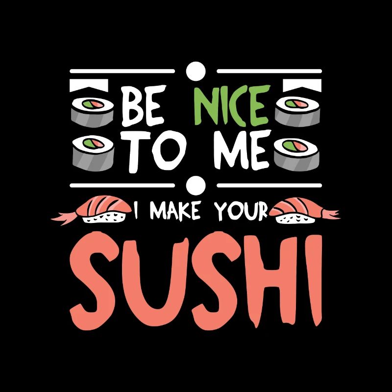 Sois gentil avec moi, je fais tes sushis