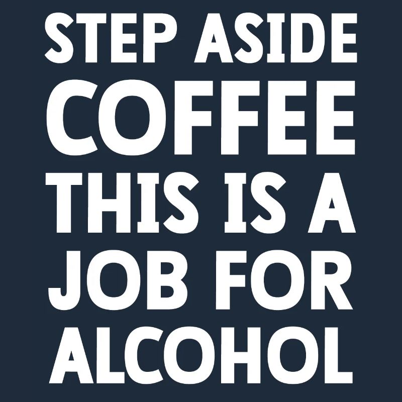 Step Aside Coffee this is a job for alcohol