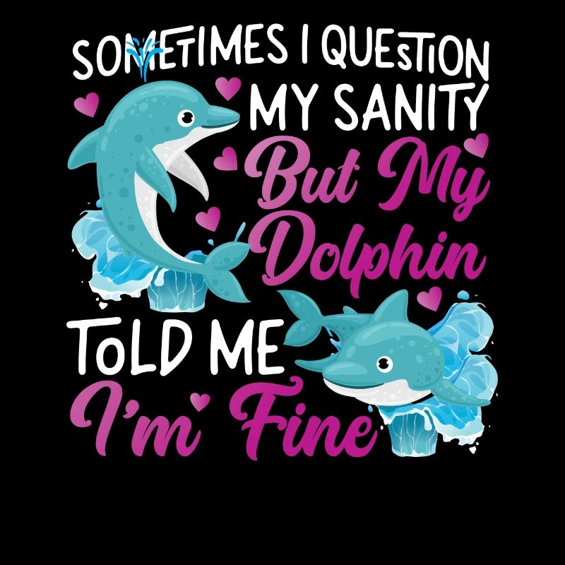 Dolphin Sometimes I Question My