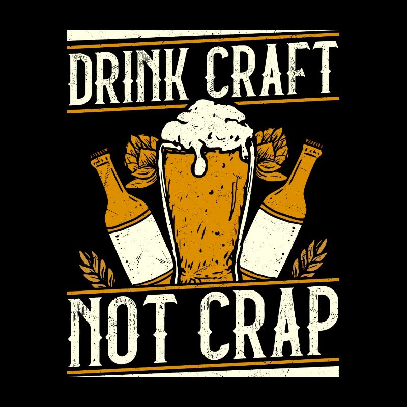 Drink Craft Not Crap Beer Brewer Homebrew