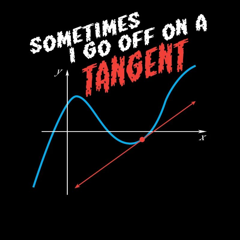 Math Pun Sometimes I Go Off On A Tangent