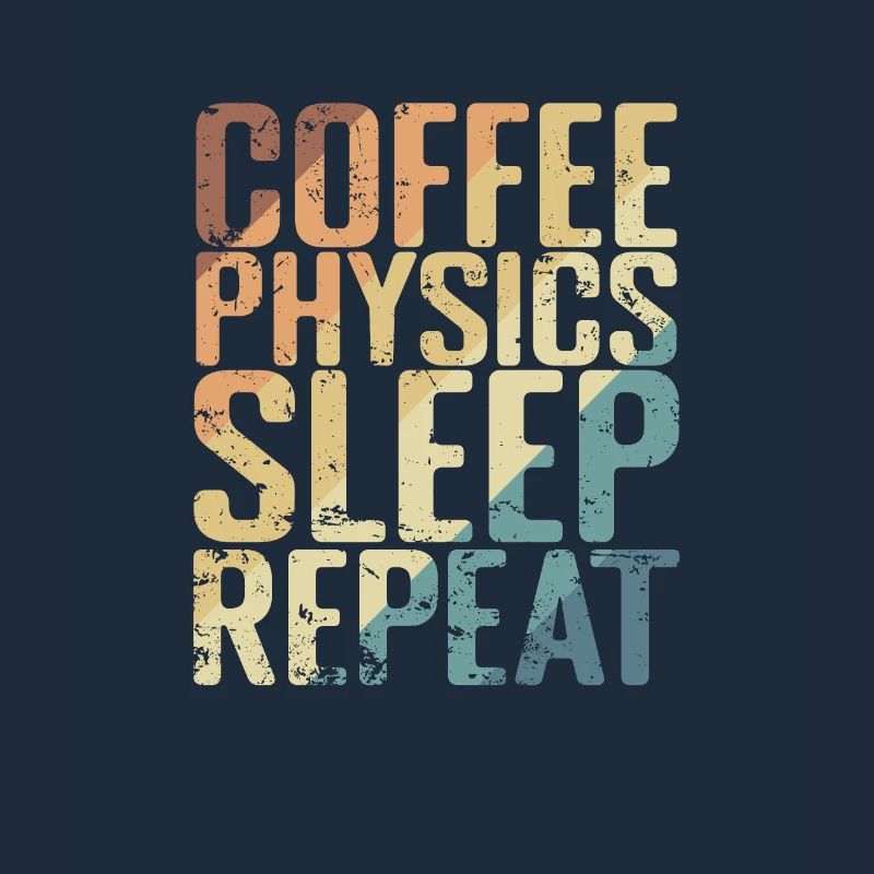 Coffee Physics Sleep Repeat Studium