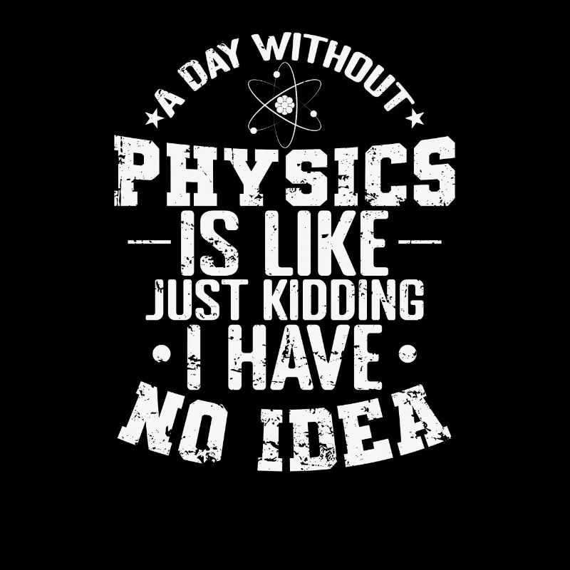 A Day without Physics is Like Just Kidding