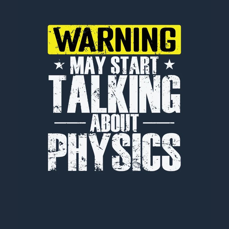 Warning may start Talking about Physics