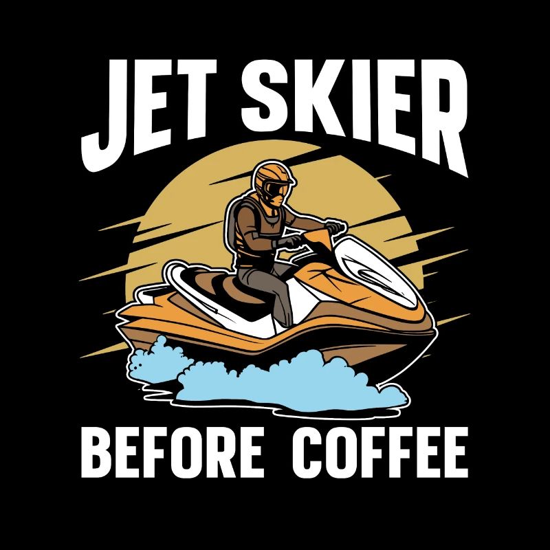 Jet Skier Before Coffee Jet Skiing Coffee Lover