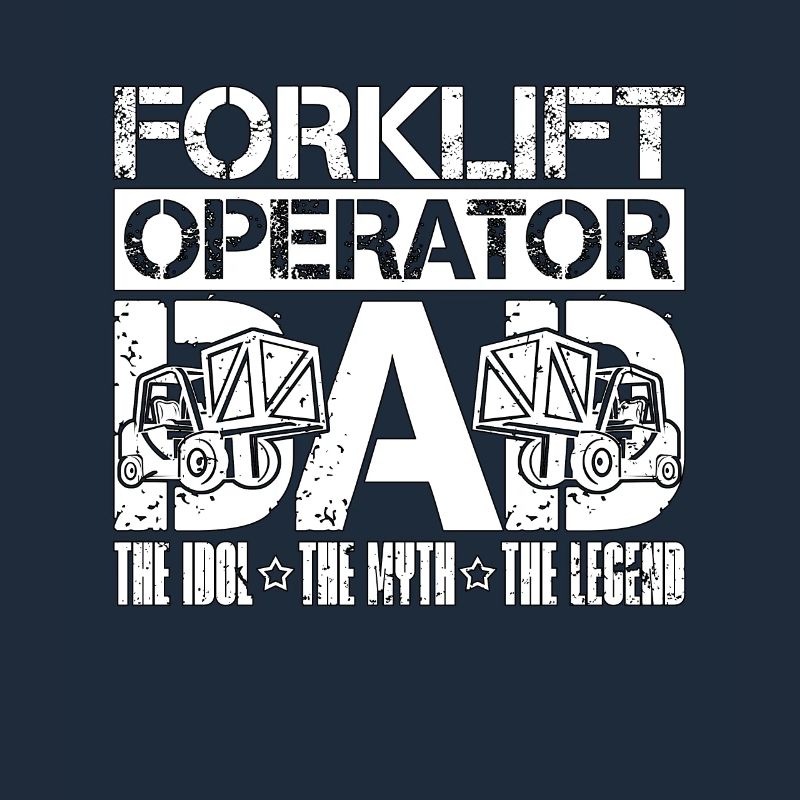 Forklift Operator Dad The Idol The Forklift Driver
