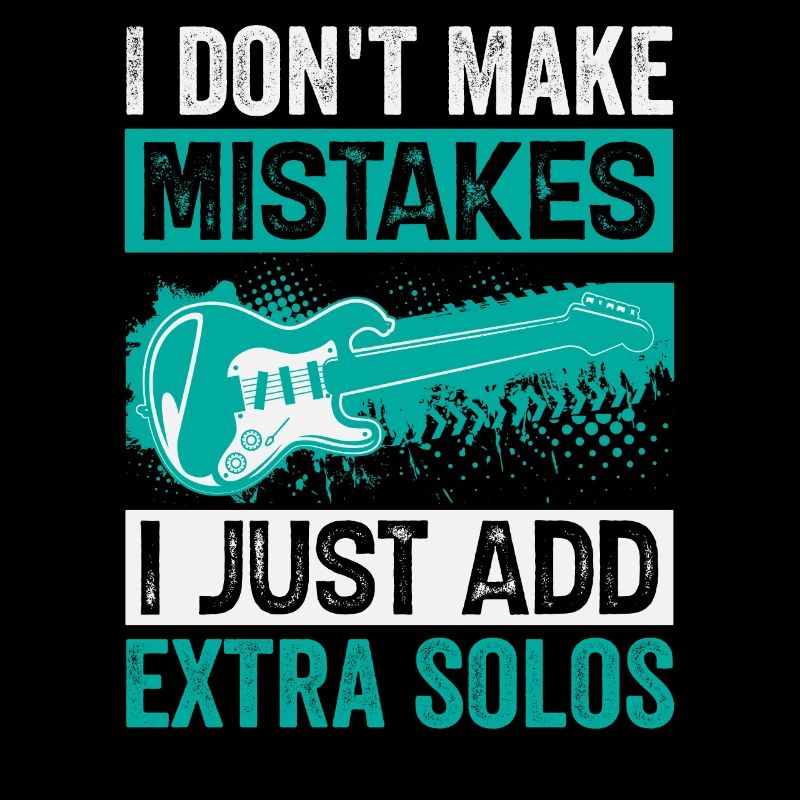 I Don't Make Mistakes I Just Add Extra Solos